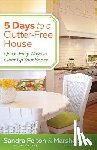 Felton, Sandra, Sims, Marsha - 5 Days to a Clutter–Free House – Quick, Easy Ways to Clear Up Your Space