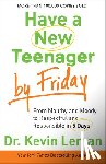 Leman, Dr. Kevin - Have a New Teenager by Friday – From Mouthy and Moody to Respectful and Responsible in 5 Days