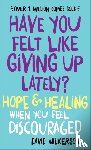 Wilkerson, David - Have You Felt Like Giving Up Lately? – Hope & Healing When You Feel Discouraged