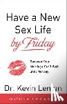 Leman, Dr. Kevin - Have a New Sex Life by Friday – Because Your Marriage Can`t Wait until Monday