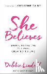 Lindell, Debbie, Flory, Susy, Caine, Christine - She Believes – Embracing the Life You Were Created to Live