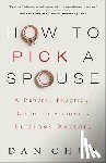 Chun, Dan, Warren, Neil - How to Pick a Spouse – A Proven, Practical Guide to Finding a Lifelong Partner