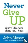 Mason, John - Never Give Up––You`re Stronger Than You Think
