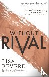 Bevere, Lisa - Without Rival - Embrace Your Identity and Purpose in an Age of Confusion and Comparison