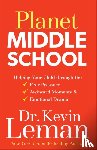Leman, Dr. Kevin - Planet Middle School – Helping Your Child through the Peer Pressure, Awkward Moments & Emotional Drama