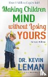 Leman, Dr. Kevin - Making Children Mind without Losing Yours