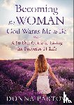 Partow, Donna - Becoming the Woman God Wants Me to Be – A 90–Day Guide to Living the Proverbs 31 Life