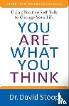 Stoop, Dr. David - You Are What You Think - Using Positive Self-Talk to Change Your Life