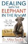 Bechtle, Dr. Mike - Dealing with the Elephant in the Room – Moving from Tough Conversations to Healthy Communication