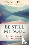Elliot, Elisabeth - Be Still My Soul: Reflections on Living the Christian Life