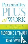 Littauer, Florence, Sweet, Rose - Personality Plus at Work – How to Work Successfully with Anyone