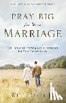 Davis, Will Jr. - Pray Big for Your Marriage – The Power of Praying God`s Promises for Your Relationship