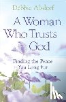 Alsdorf, Debbie - A Woman Who Trusts God – Finding the Peace You Long For