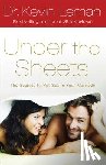 Leman, Kevin - Under the Sheets: The Secrets to Hot Sex in Your Marriage