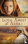 Andrews, Mesu - Love Amid the Ashes – A Novel