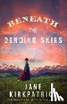 Kirkpatrick, Jane - Beneath the Bending Skies – A Novel