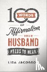 Jacobson, Lisa - 100 Words of Affirmation Your Husband Needs to Hear