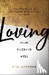 Jacobson, Lisa - Loving Your Husband Well – A 52–Week Devotional for the Deeper, Richer Marriage You Desire