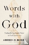 Bevere, Addison D. - Words with God – Trading Boring, Empty Prayer for Real Connection