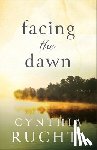 Ruchti, Cynthia - Facing the Dawn