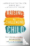 Buckwalter, Karen Doyle, Reed, Debbie, Sunshine, Wendy Lyons - Raising the Challenging Child – How to Minimize Meltdowns, Reduce Conflict, and Increase Cooperation