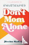 Macfadyen, Heather, Hurst, Chrystal - Don`t Mom Alone – Growing the Relationships You Need to Be the Mom You Want to Be