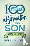 Jacobson, Matt, Jacobson, Lisa - 100 Words of Affirmation Your Son Needs to Hear