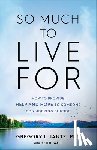 Jantz, Gregory L. Phd, Wall, Keith - So Much to Live For – How to Provide Help and Hope to Someone Considering Suicide