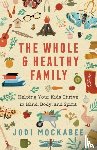 Mockabee, Jodi - The Whole and Healthy Family – Helping Your Kids Thrive in Mind, Body, and Spirit