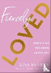 Bevere, Lisa - Fiercely Loved – God`s Wild Thoughts about You