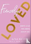 Bevere, Lisa - Fiercely Loved – God`s Wild Thoughts about You