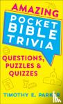 Parker, Timothy E. - Amazing Pocket Bible Trivia - Questions, Puzzles & Quizzes