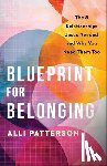 Patterson, Alli - Blueprint for Belonging: The 5 Relationships Jesus Needed and Why You Need Them Too