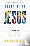 Pilgreen, Shauna - Translating Jesus – How to Share Your Faith in Language Today`s Culture Can Understand