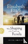 Elliot, Elisabeth - The Shaping of a Christian Family: How My Parents Nurtured My Faith