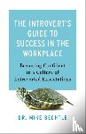 Bechtle, Dr. Mike - The Introvert`s Guide to Success in the Workplac – Becoming Confident in a Culture of Extroverted Expectations