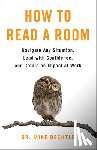 Bechtle, Mike - How to Read a Room: Navigate Any Situation, Lead with Confidence, and Create an Impact at Work