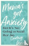 Devich, Courtney - Mama`s Got Anxiety – But It`s Not Going to Steal Her Joy