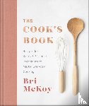 Mckoy, Bri - The Cook`s Book – Recipes for Keeps & Essential Techniques to Master Everyday Cooking