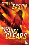 Eason, Lynette - When the Smoke Clears – A Novel