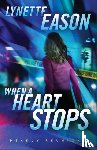 Eason, Lynette - When a Heart Stops – A Novel
