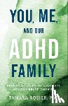Rosier Tamara Phd - You, Me, and Our ADHD Family: Practical Steps to Cultivate Healthy Relationships
