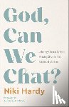 Hardy, Niki - God, Can We Chat?: A Daringly Honest Guide to Growing Closer to God, One Doubt at a Time