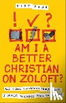 Tabb, Mark - Am I a Better Christian on Zoloft?: And Other Questions about Faith I Should Probably Keep to Myself