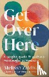 Zaldivar, Melissa - Get Over Here: A Single's Guide to Building Meaningful Community