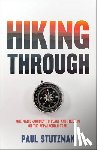 Stutzman, Paul - Hiking Through: One Man's Journey to Peace and Freedom on the Appalachian Trail