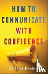 Bechtle, Dr. Mike - How to Communicate with Confidence