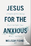 Fisher Melissa Lmhc - Jesus for the Anxious: 8 Weeks of Practicing Peace to Calm Your Worry and Fear
