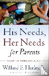 Harley, Willard F. Jr. - His Needs, Her Needs for Parents - Keeping Romance Alive