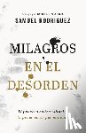 Rodriguez, Samuel, Morris, Robert - Milagros en el desorden – El proceso es transitorio; la promesa es permanente